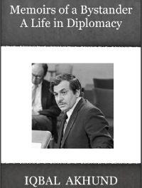 Memoirs of a Bystander - A Life in Diplomacy Iqbal Akhund.pdf
