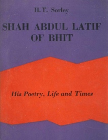 Shah Abdul Latif of Bhit Sindh, Pakistan His Poetry, Life And Times by H.T. Sorley.pdf