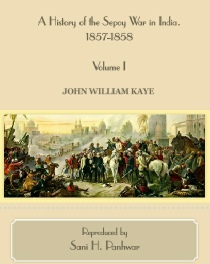 A History of the Sepoy War in India. 1857-1858 - Volume I, by John William Kaye .pdf