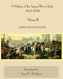 A History of the Sepoy War in India. 1857-1858 - Volume II, by John William Kaye .pdf